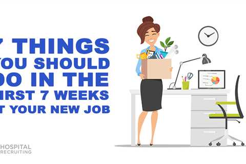 7 Things You Should Do in the First 7 Weeks of a New Job