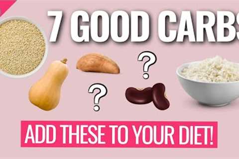 7 Good Carbs That Are Healthy!