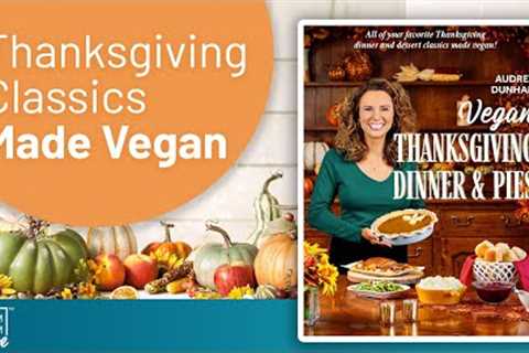 Vegan Thanksgiving Dinner and Pies with Audrey Dunham | The Exam Room
