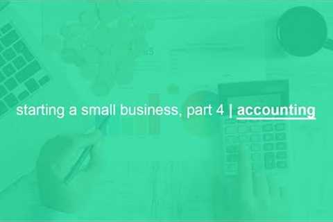 starting a small business, part 4 | accounting
