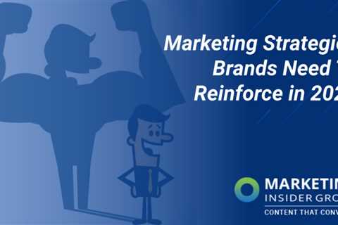 3 Marketing Strategies That Brands Need to Reinforce in 2022