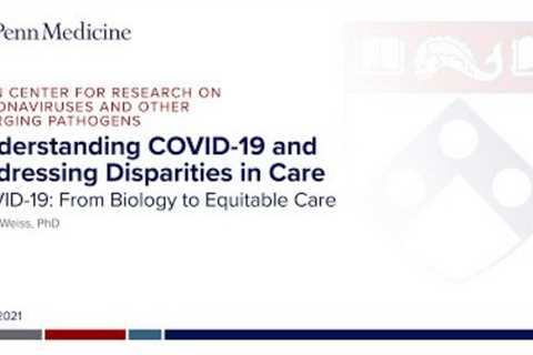 COVID-19: From Biology and Equitable Care: Susan Weiss PhD