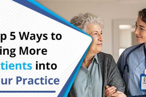 These are the Top 5 Ways to Get More Patients in Your Practice
