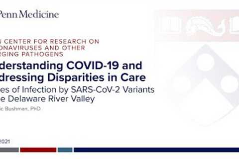 Waves of Infection in Delaware River Valley by SARS-CoV-2 Variants: Frederic Bushman PhD