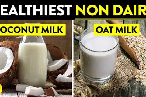 13 Healthiest Non Dairy Milk Alternatives