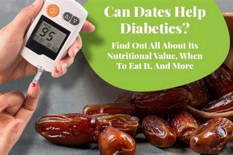 Diabetic Guide 101: Is it safe to eat dates if you have diabetes?