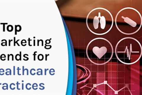 Five Marketing Trends to Watch for Healthcare Practices in 2022