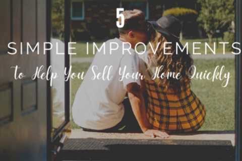 5 Simple Improvements to Help You Sell Your Home Quickly