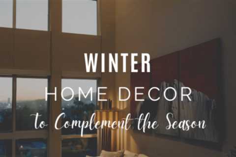 Winter Home Decor to Complement the Season