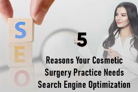 How does your cosmetic surgery practice need search engine optimization?