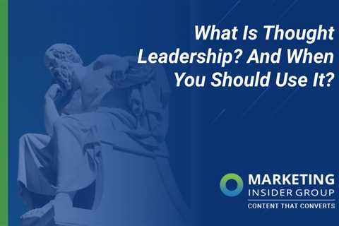 What Is Thought Leadership? And When You Should Use It?