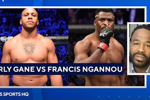 UFC Hall of Famer Shares Early Thoughts on Cirly Gane vs Francis Ngannou | CBS Sports HQ