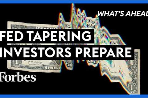 Fed’s Tapering Has Already Started: Two Reasons Investors Should Prepare  - Steve Forbes | Forbes