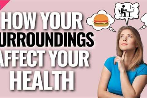 How Your Surroundings Affect Your Health