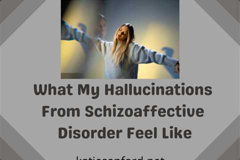 Guest Post: What My Hallucinations From Schizoaffective Disorder Feel Like by Katie Sanford