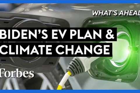 Will Biden’s Electric Vehicle Plan Fight Climate Change? - Steve Forbes | What's Ahead | Forbes