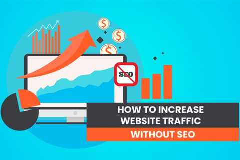 How to Increase Your Website Traffic Without SEO