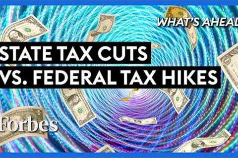 State Tax Cuts vs. Washington's Proposed Tax Hikes: What To Watch Out For - Steve Forbes | Forbes