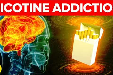 Why Is Nicotine So Addictive?