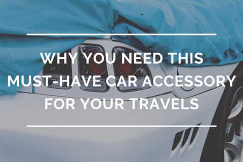 Why You Need This Must-Have Car Accessory for Your Travels