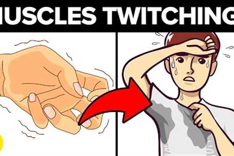 5 Common Reasons Why Your Muscles Keep Twitching