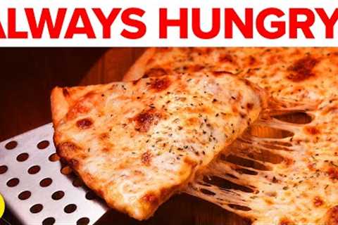 9 Reasons Why You're Always Hungry