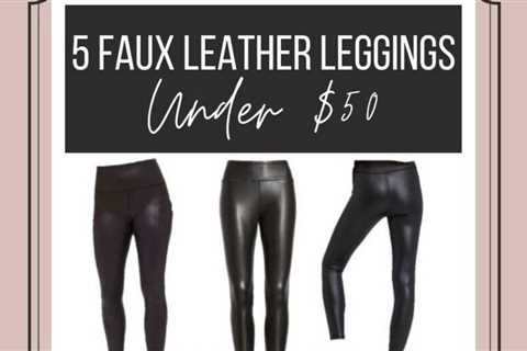 Faux Leather Leggings Under $50