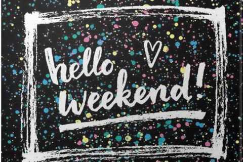 Finally, Hello Weekend!