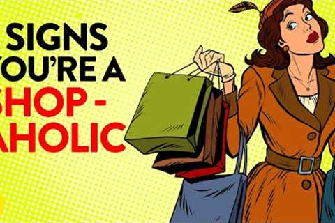 8 Warning Signs You’re A Raging Shopaholic