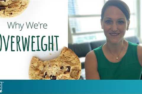 Why We're Overweight | The Exam Room