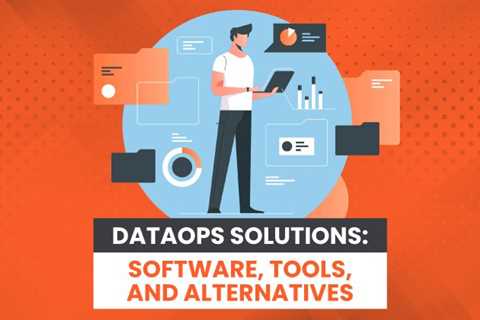 DataOps Solutions: Software, Tools, and Alternatives