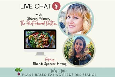 Live Chat: Plant-Based Eating Feeds Resilience, with Rhonda Spencer-Hwang