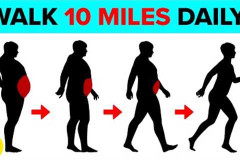 Walk 10 Miles Every Day And See What Happens To Your Body