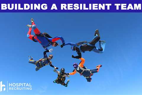 Here are four strategies to build and maintain resilient healthcare teams
