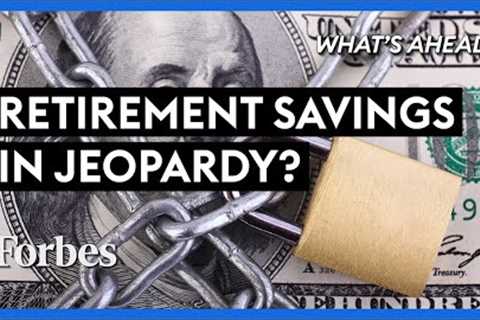 Are Your Retirement Savings In Jeopardy? New Tax Bill To Watch Out For | Steve Forbes | Forbes