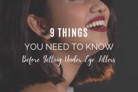9 Things You Need to Know Before Getting Under Eye Fillers