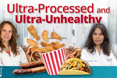 Ultra-Processed and Ultra-Unhealthy Foods | The Exam Room
