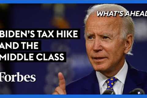 How Biden’s Corporate Tax Hike Will Hurt The Middle Class  - Steve Forbes | What's Ahead | Forbes