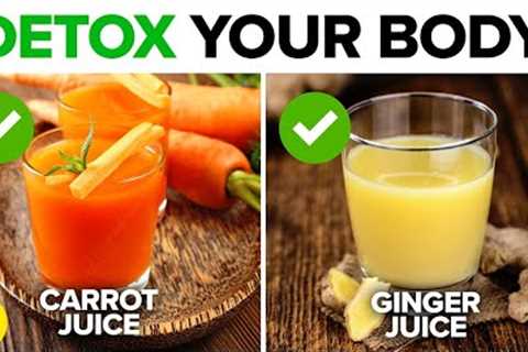 15 Juices That Will DETOX Your Body Naturally