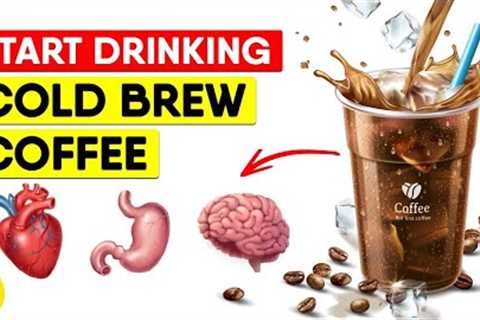 Drinking Cold Brew Coffee Does This To Your Body