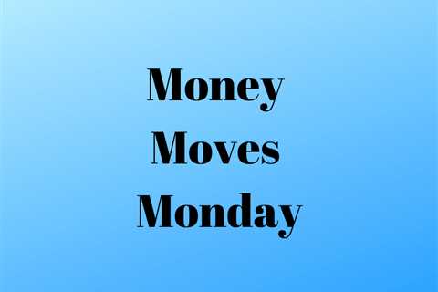 Money Moves Monday