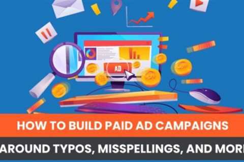 How to Build Paid Ad Campaigns Around Typos, Misspellings, and More