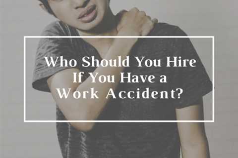 Who Should You Hire If You Have a Work Accident?
