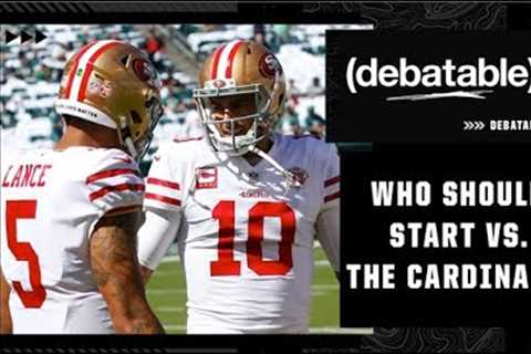 Trey Lance or  Jimmy Garoppolo: Who should the 49ers start vs. the Cardinals? | (debatable)