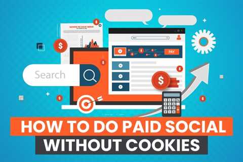 How to Do Paid Social Without Cookies