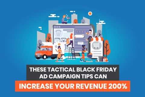 These Tactical Black Friday Ad Campaign Tips Can Increase Your Revenue 200%