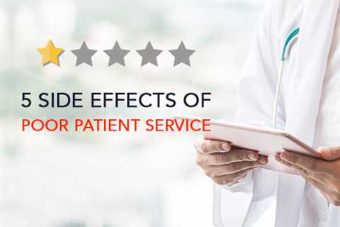 Poor patient service can have 5 side effects