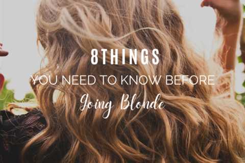 8 Things You Need to Know Before Going Blonde
