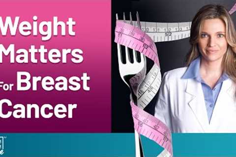 Extra Weight Increases Risk For Breast Cancer | The Exam Room