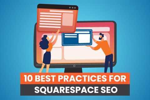 10 Best Practices for Squarespace SEO